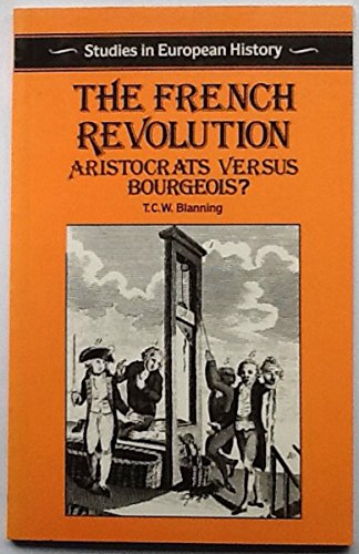 Imagen de archivo de The French Revolution: Aristocrats Versus Bourgeois? a la venta por ThriftBooks-Atlanta