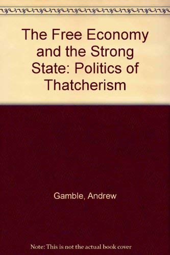 Beispielbild fr The Free Economy and the Strong State: Politics of Thatcherism zum Verkauf von WorldofBooks