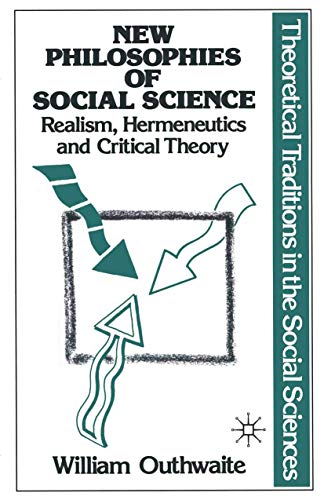 9780333363157: New Philosophies of Social Science: Realism, Hermeneutics and Critical Theory (Theoretical Traditions in the Social Sciences, 1)