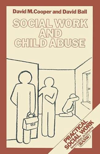 Social Work and Child Abuse (BASW Practical Social Work Series) (9780333363973) by Cooper, D. M.; Ball, David