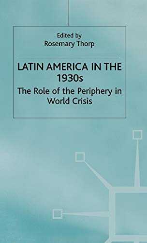 Stock image for Latin America in the 1930s: The Role of the Periphery in World Crisis (St Antony's Series) for sale by Caffrey Books