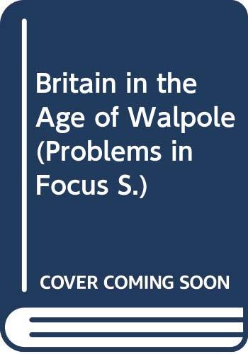 9780333368626: Britain in the Age of Walpole (Problems in Focus S.)