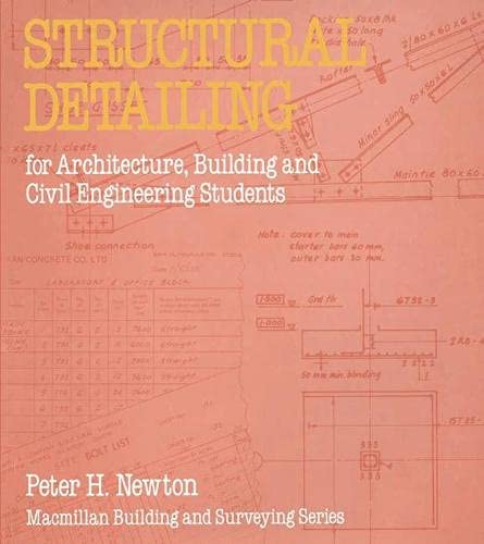 Structural Detailing: For Architecture, Building and Civil Engineering Students (Macmillan Building and Surveying Series) (9780333369081) by Newton, Peter H.
