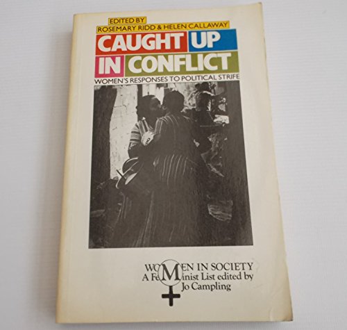 Stock image for Caught Up in Conflict: Women's Responses to Political Strife (Women in Society S.) for sale by WorldofBooks