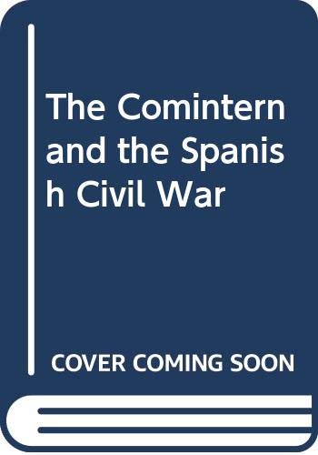 Stock image for The Comintern and the Spanish Civil War for sale by GF Books, Inc.
