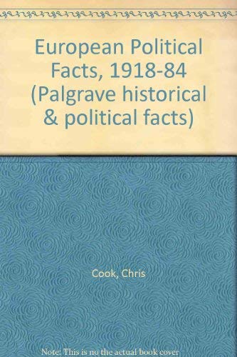 European Political Facts, 1918-84 (Palgrave Historical and Political Facts) (9780333370285) by Cook, Chris; Paxton, John