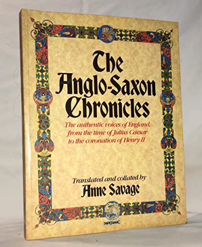 Stock image for The Anglo-Saxon Chronicles : The Authentic Voices of England, from the Time of Julius Caesar to the Coronarion of Henry IIh for sale by Westwood Books