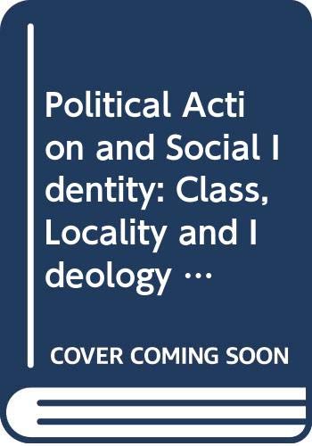 Imagen de archivo de Political Action and Social Identity: Class, Locality and Ideology. [Explorations in Sociology. British Sociological Association Conference Volume Series] a la venta por G. & J. CHESTERS