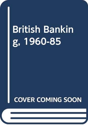 9780333375082: British Banking, 1960-85