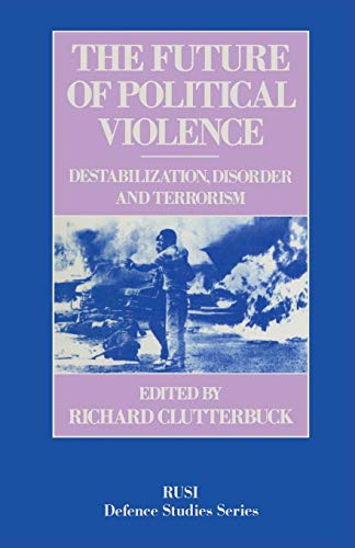 Imagen de archivo de The Future of Political Violence: Destabilization, Disorder and Terrorism (RUSI defence studies series) a la venta por AwesomeBooks