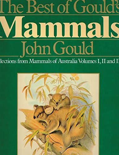 The Best of Gould's Mammals. Selections from Mammals of Australia Volumes I, II and III.