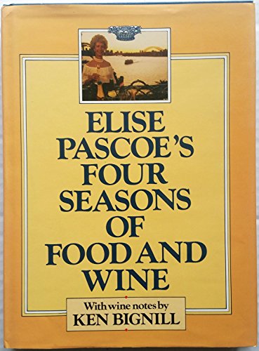 Stock image for Elise Pascoe's Four Seasons of Food and Wine for sale by Lazy S Books