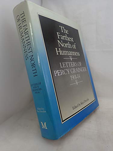 Beispielbild fr The Farthest North of Humanness: Letters of Percy Grainger, 1901-1914 zum Verkauf von ThriftBooks-Atlanta