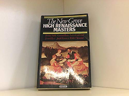 Stock image for The New Grove High Renaissance Masters: Josquin, Palestrina, Lassus, Byrd, Victoria for sale by Ammareal