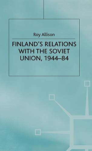 Finland's Relations with the Soviet Union, 1944-84 (St Antony's Series) (9780333384572) by Allison, R.