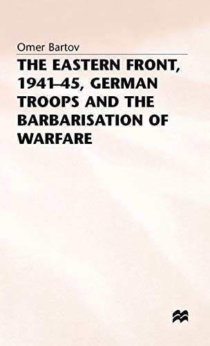 9780333384589: The Eastern Front, 1941-45, German Troops and the Barbarisation ofWarfare (St Antony's Series)