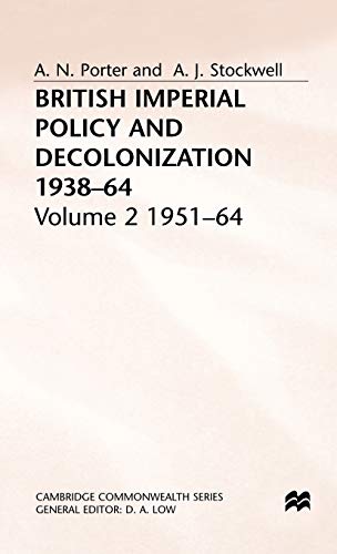 British Imperial Policy and Decolonization, 1938-64: Volume 2: 1951-64 (Cambridge Commonwealth Series) (9780333385135) by Porter, Andrew; Stockwell, A. J.