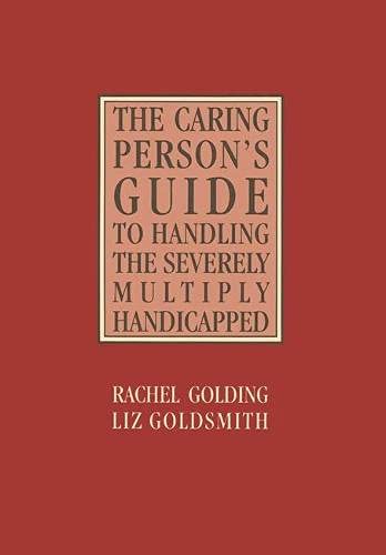 The Caring Person's Guide to Handling the Severely Multiply Handicapped (9780333386194) by Rachel Golding; Liz Goldsmith