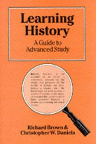 Learning History: A Guide to Advanced Study (9780333386507) by Brown, Richard; Daniels, Christopher