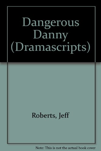 Dangerous Danny (Dramascripts) (9780333386705) by Jeff Roberts