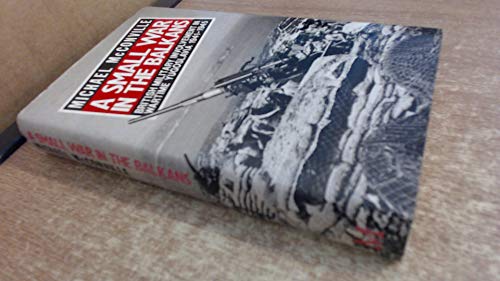 Beispielbild fr A Small War in the Balkans: British Military Involvement in Wartime Yugoslavia, 1941-1945 zum Verkauf von Anybook.com