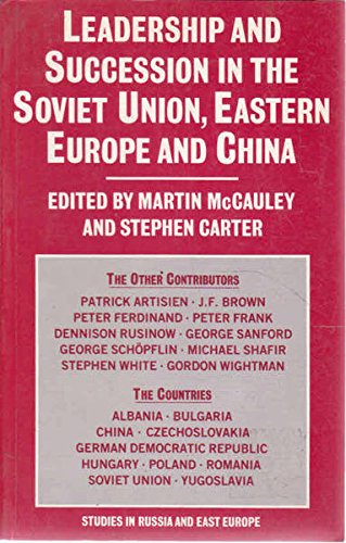 Leadership and succession in the Soviet Union, Eastern Europe, and China (Studies in Russia and East Europe) (9780333386804) by McCauley, Martin; Carter, Stephen