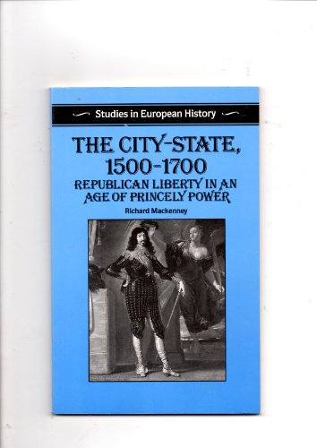 Beispielbild fr The City-State, 1500-1700 : Republican Liberty in an Age of Prince zum Verkauf von Better World Books