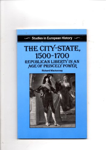 Imagen de archivo de The City-State, 1500-1700 : Republican Liberty in an Age of Prince a la venta por Better World Books