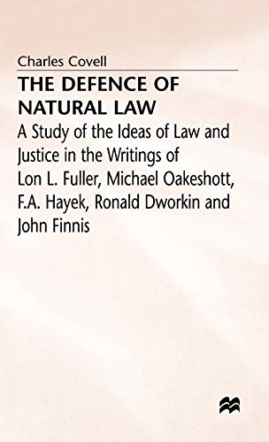 9780333387764: The Defence of Natural Law: A Study of the Ideas of Law and Justice in the Writings of Lon L. Fuller, Michael Oakeshot, F. A. Hayek, Ronald Dworkin and John Finnis