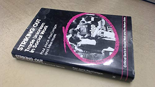 Imagen de archivo de Striking Out: Trade Unionism in Social Work. [Critical Texts in Social Work and the Welfare State] a la venta por G. & J. CHESTERS