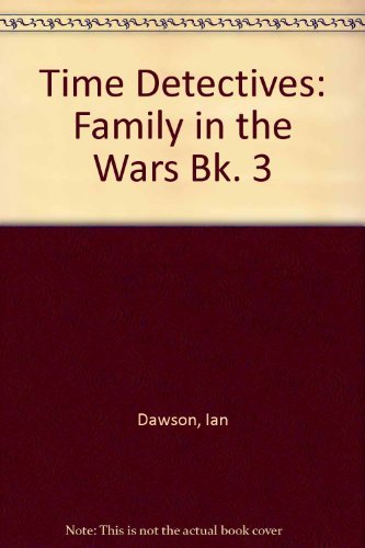 A Family in the Wars (Time Detectives) (9780333388426) by Dawson, Ian; Dawson, Pat