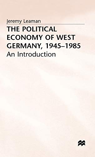 THE POLITICAL ECONOMY OF WEST GERMANY, 1945-1985: AN INTRODUCTION