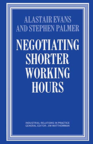 Negotiating Shorter Working Hours (Industrial Relations in Practice Series) (9780333388587) by Evans, Alastair