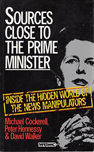 Imagen de archivo de Sources Close to the Prime Minister : Inside the Hidden World of the News Manipulators a la venta por The London Bookworm