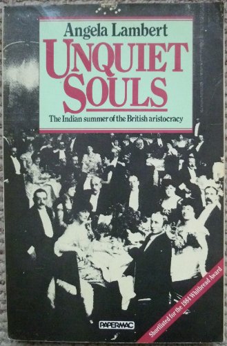 Stock image for Unquiet Souls : The Indian Summer of the British Aristocracy, 1880-1918 for sale by Better World Books