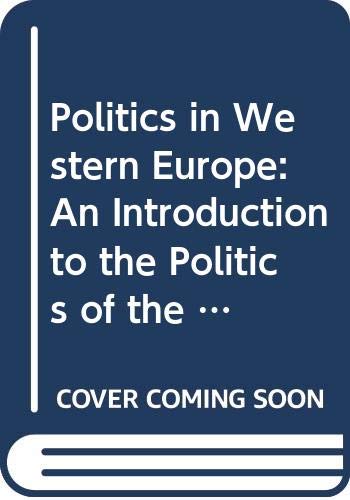 Stock image for Politics in Western Europe: An Introduction to the Politics of the United Kingdom, France, Germany, Italy, Sweden and the European Community for sale by AwesomeBooks