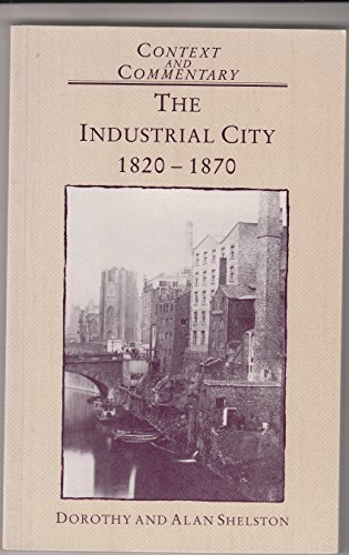 Beispielbild fr The industrial city, 1820-1870 (Context and commentary) zum Verkauf von Wonder Book
