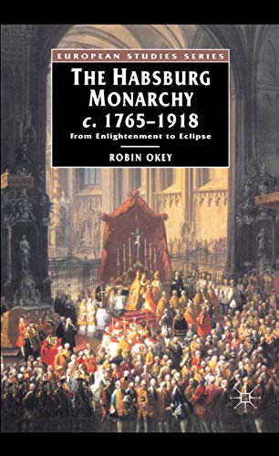 9780333396537: The Habsburg Monarchy c.1765-1918: From Enlightenment to Eclipse: 23 (European Studies)