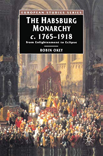 The Habsburg Monarchy, C.1765-1918: From Enlightenment to Eclipse