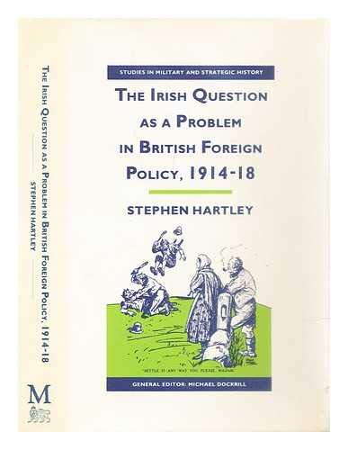 Stock image for The Irish question as a problem in British foreign policy, 1914-1918 (Studies in military and strategic history) for sale by Phatpocket Limited