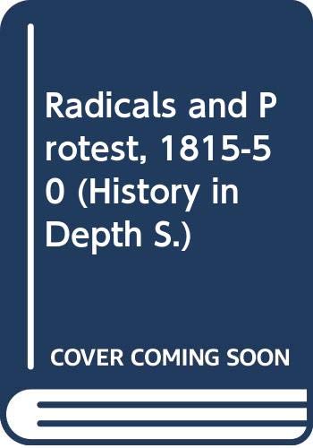 Stock image for History in Depth: Radicals and Protest 1815-50 for sale by Ryde Bookshop Ltd