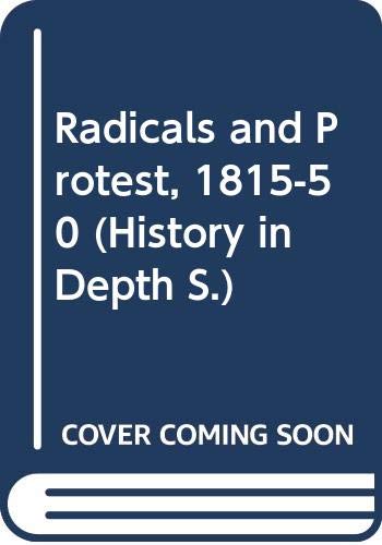 Radicals and Protest, 1815-50 (History in Depth) (9780333396834) by Chris Steer
