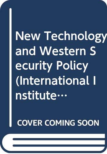 Imagen de archivo de New Technology and Western Security Policy (International Institute for Strategic Studies Conference Papers) a la venta por Kennys Bookstore