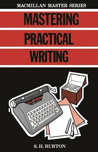 Mastering Practical Writing (Macmillan Master Series) (9780333398593) by Burton, S. H.