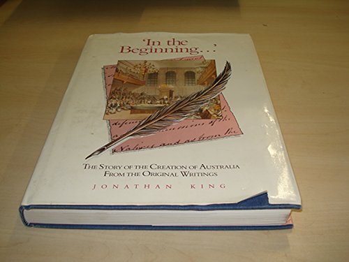 Stock image for In the Beginning . . . ' The Story of the Creation of Australia from the Original Writings for sale by Syber's Books