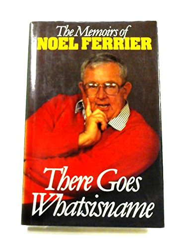 Imagen de archivo de The Memoirs of Noel Ferrier; There Goes Whatsisname a la venta por Syber's Books