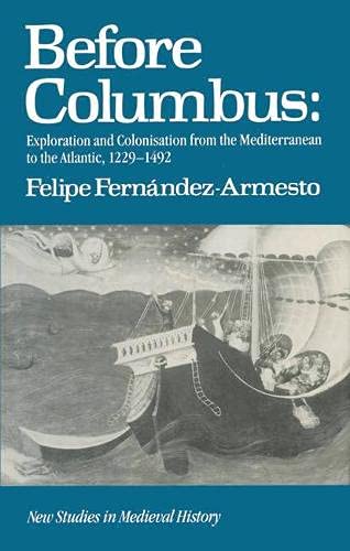 9780333403822: Before Columbus: Exploration and colonisation from the Mediterranean to the Atlantic, 1229-1492 (New studies in medieval history)