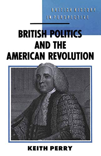 British Politics and the American Revolution (British History in Perspective) (Paperback))