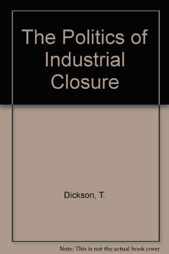 Imagen de archivo de The Politics of Industrial Closure a la venta por G. & J. CHESTERS