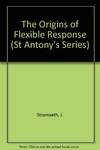 9780333407776: The Origins of Flexible Response (St Antony's)